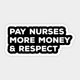 Pay Nurses More Money & Respect - Nurse Sticker